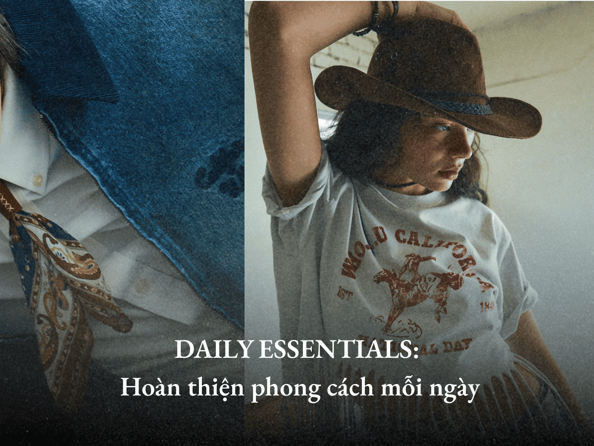DAILY ESSENTIALS: Hoàn thiện phong cách mỗi ngày